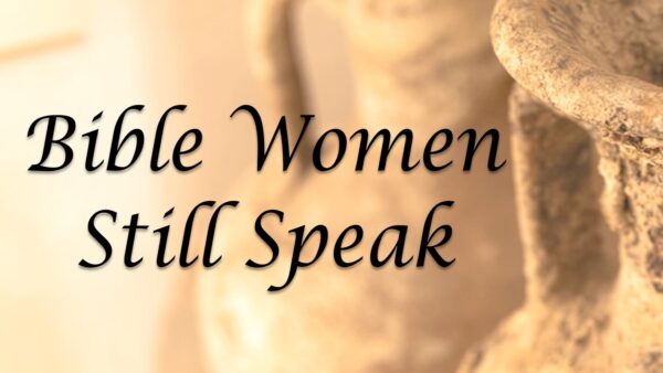 Bible Women Still Speak