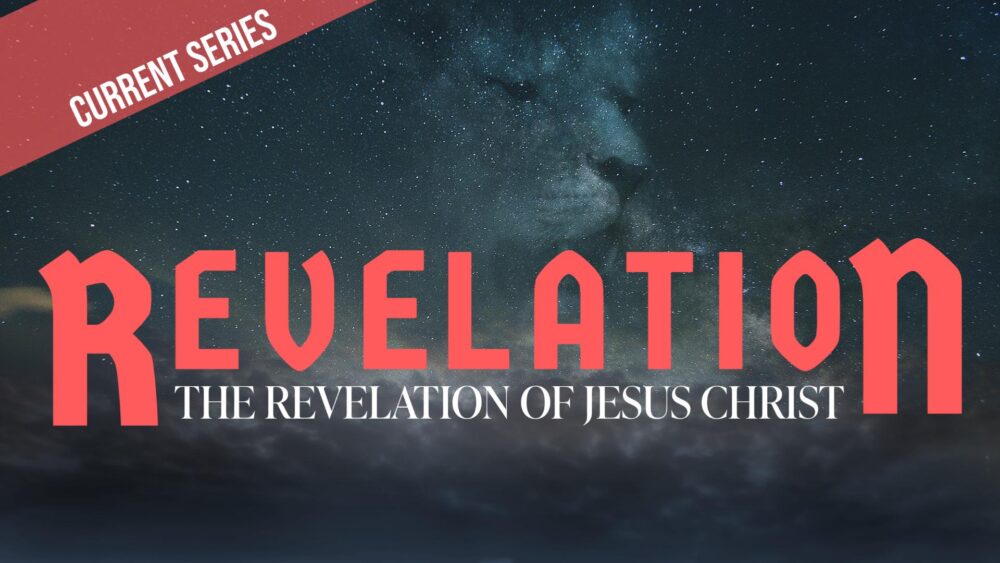 Revelation: The Revelation of Jesus Christ (Current Series)