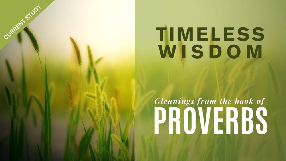 Timeless Wisdom from the Book of Proverbs (Current Series)